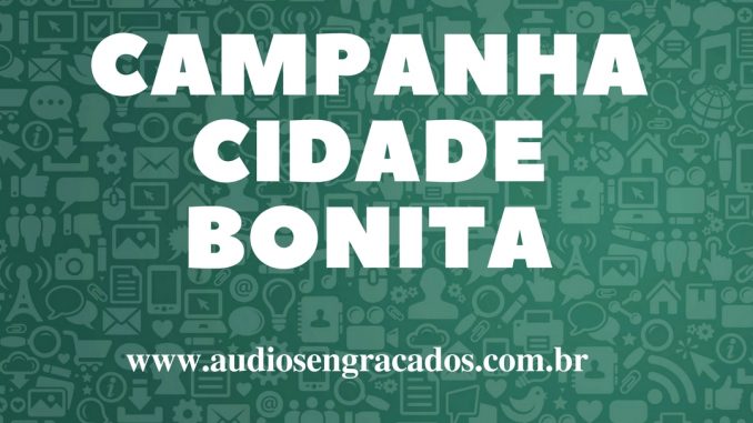 Áudios Engraçados - Campanha Cidade Bonita