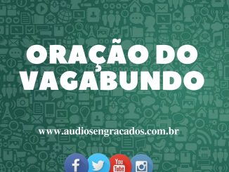 Áudios Engraçados - Oração do Vagabundo