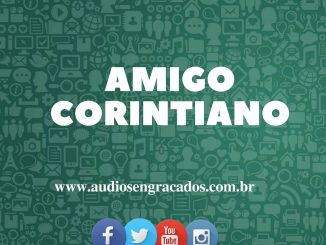 Áudios Engraçados - Amigo Corintiano